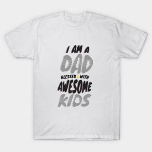 I am a Dad Blessed with Awesome Kids T-Shirt